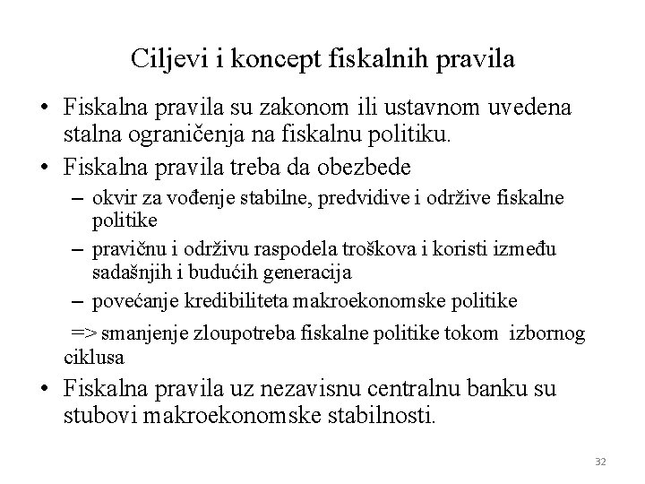 Ciljevi i koncept fiskalnih pravila • Fiskalna pravila su zakonom ili ustavnom uvedena stalna