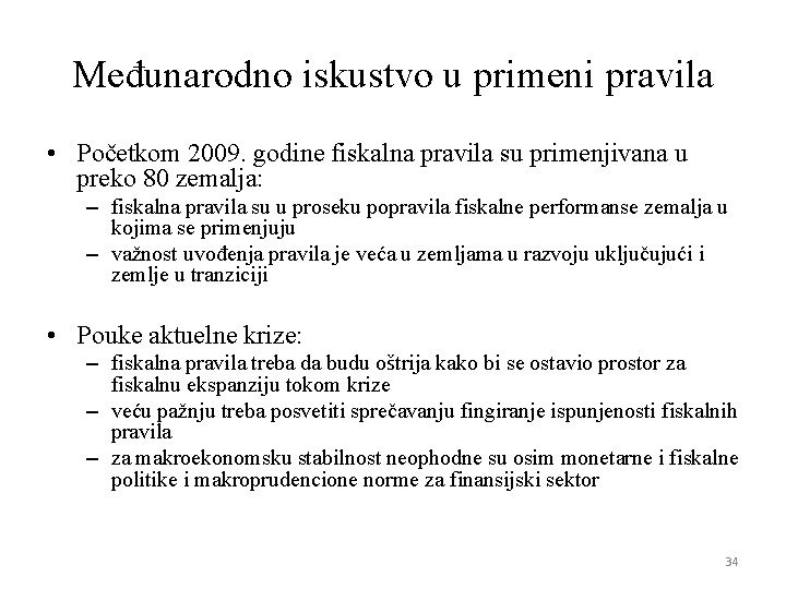 Međunarodno iskustvo u primeni pravila • Početkom 2009. godine fiskalna pravila su primenjivana u