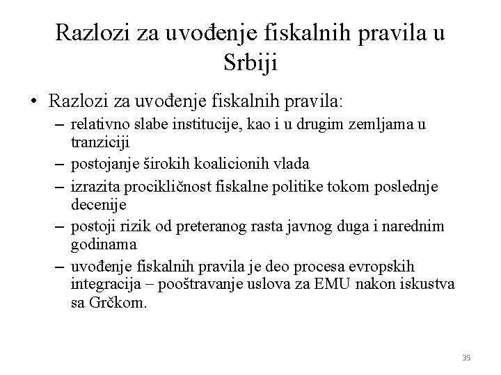 Razlozi za uvođenje fiskalnih pravila u Srbiji • Razlozi za uvođenje fiskalnih pravila: – Razlozi za uvođenje fiskalnih pravila u Srbiji • Razlozi za uvođenje fiskalnih pravila: –