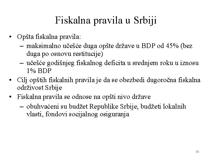 Fiskalna pravila u Srbiji • Opšta fiskalna pravila: – maksimalno učešće duga opšte države