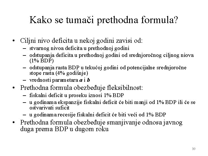 Kako se tumači prethodna formula? • Ciljni nivo deficita u nekoj godini zavisi od: