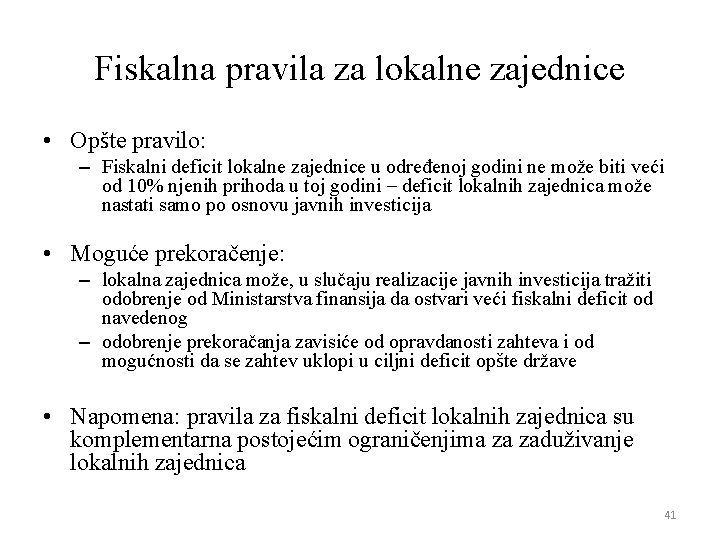 Fiskalna pravila za lokalne zajednice • Opšte pravilo: – Fiskalni deficit lokalne zajednice u