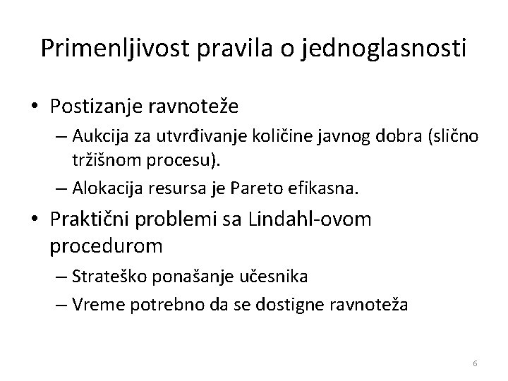 Primenljivost pravila o jednoglasnosti • Postizanje ravnoteže – Aukcija za utvrđivanje količine javnog dobra Primenljivost pravila o jednoglasnosti • Postizanje ravnoteže – Aukcija za utvrđivanje količine javnog dobra