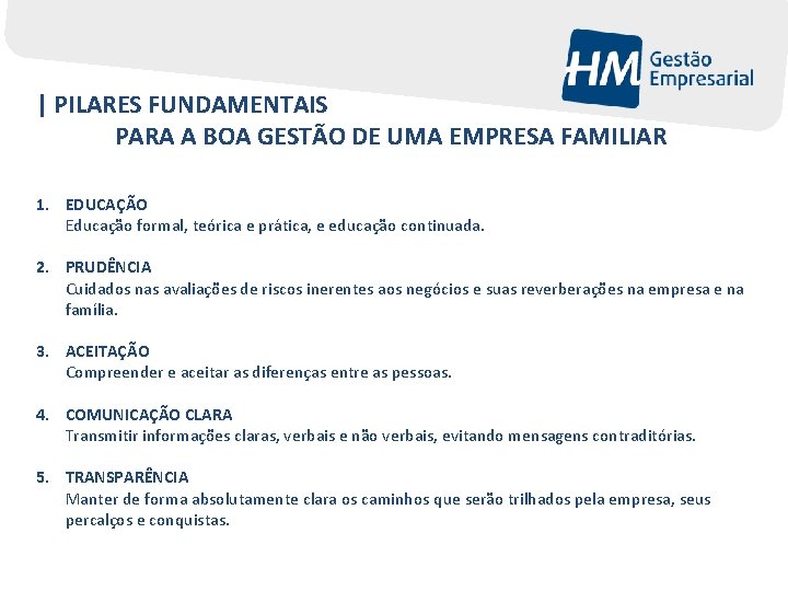| PILARES FUNDAMENTAIS PARA A BOA GESTÃO DE UMA EMPRESA FAMILIAR 1. EDUCAÇÃO Educação