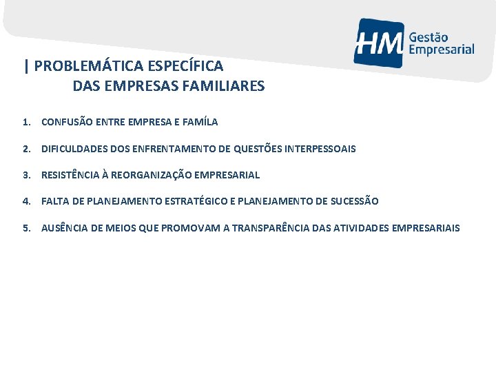 | PROBLEMÁTICA ESPECÍFICA DAS EMPRESAS FAMILIARES 1. CONFUSÃO ENTRE EMPRESA E FAMÍLA 2. DIFICULDADES