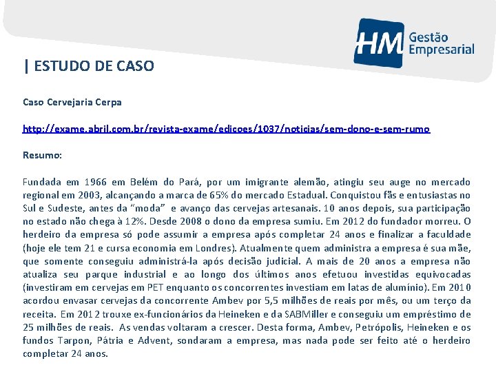 | ESTUDO DE CASO Caso Cervejaria Cerpa http: //exame. abril. com. br/revista-exame/edicoes/1037/noticias/sem-dono-e-sem-rumo Resumo: Fundada