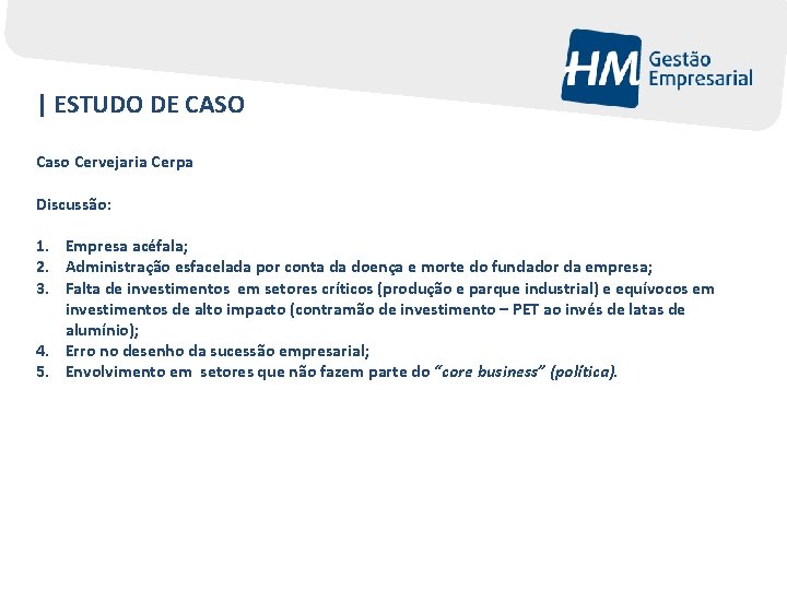 | ESTUDO DE CASO Caso Cervejaria Cerpa Discussão: 1. Empresa acéfala; 2. Administração esfacelada