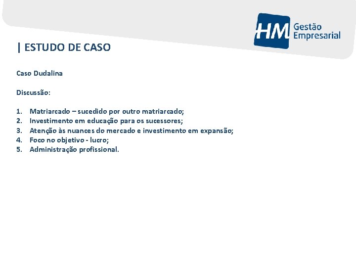 | ESTUDO DE CASO Caso Dudalina Discussão: 1. 2. 3. 4. 5. Matriarcado –