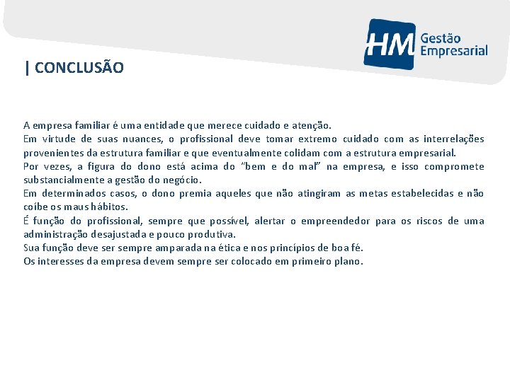 | CONCLUSÃO A empresa familiar é uma entidade que merece cuidado e atenção. Em