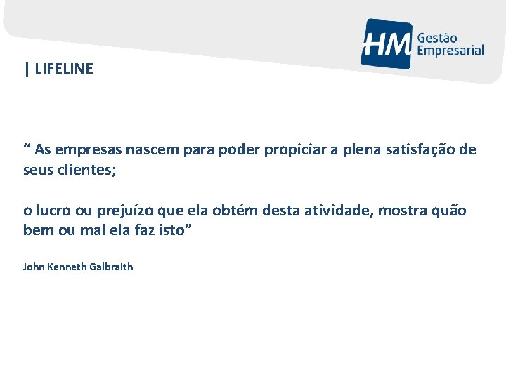 | LIFELINE “ As empresas nascem para poder propiciar a plena satisfação de seus