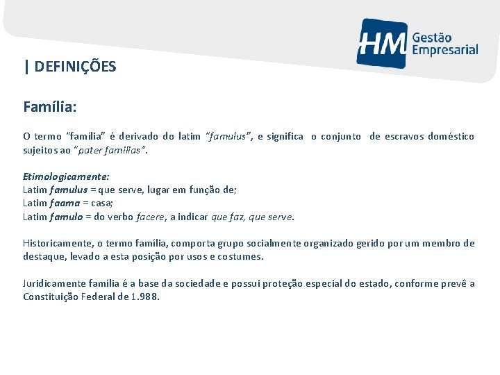 | DEFINIÇÕES Família: O termo “família” é derivado do latim “famulus”, e significa o