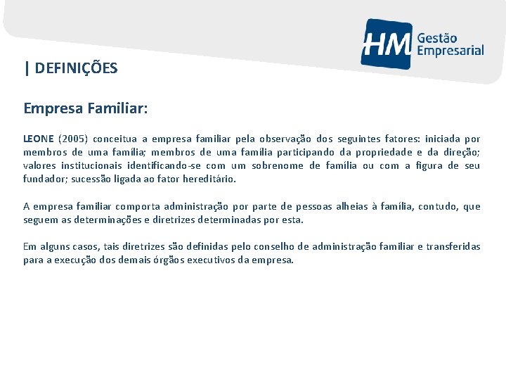 | DEFINIÇÕES Empresa Familiar: LEONE (2005) conceitua a empresa familiar pela observação dos seguintes