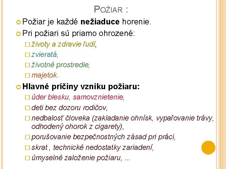 POŽIAR : Požiar je každé nežiaduce horenie. Pri požiari sú priamo ohrozené: � životy