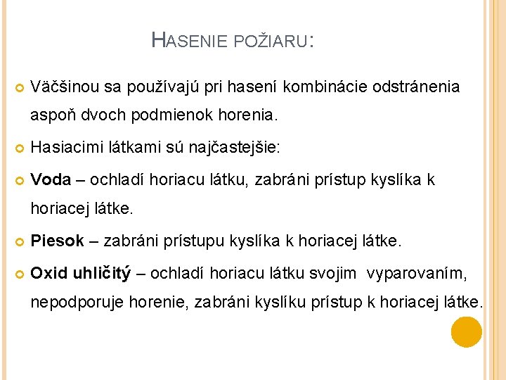 HASENIE POŽIARU: Väčšinou sa používajú pri hasení kombinácie odstránenia aspoň dvoch podmienok horenia. Hasiacimi