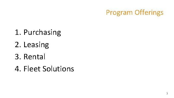 Program Offerings 1. Purchasing 2. Leasing 3. Rental 4. Fleet Solutions 3 