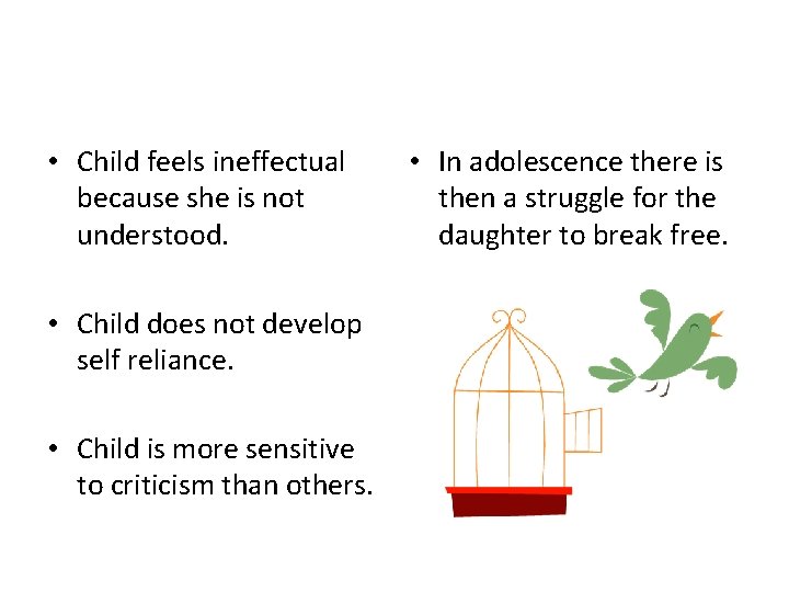  • Child feels ineffectual because she is not understood. • Child does not
