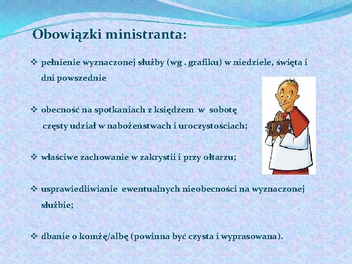 Obowiązki ministranta: v pełnienie wyznaczonej służby (wg. grafiku) w niedziele, święta i dni powszednie