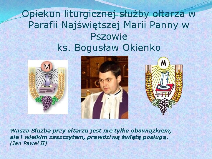 Opiekun liturgicznej służby ołtarza w Parafii Najświętszej Marii Panny w Pszowie ks. Bogusław Okienko