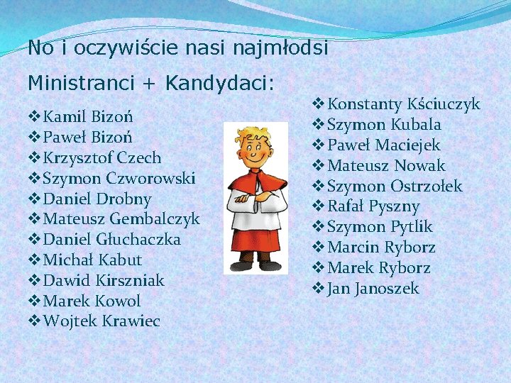 No i oczywiście nasi najmłodsi Ministranci + Kandydaci: v. Kamil Bizoń v. Paweł Bizoń