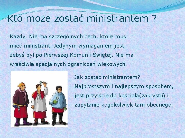 Kto może zostać ministrantem ? Każdy. Nie ma szczególnych cech, które musi mieć ministrant.