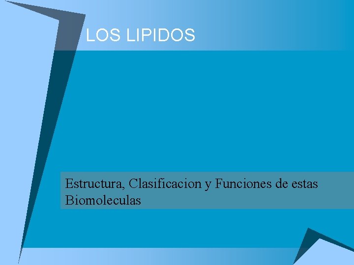 LOS LIPIDOS Estructura, Clasificacion y Funciones de estas Biomoleculas 