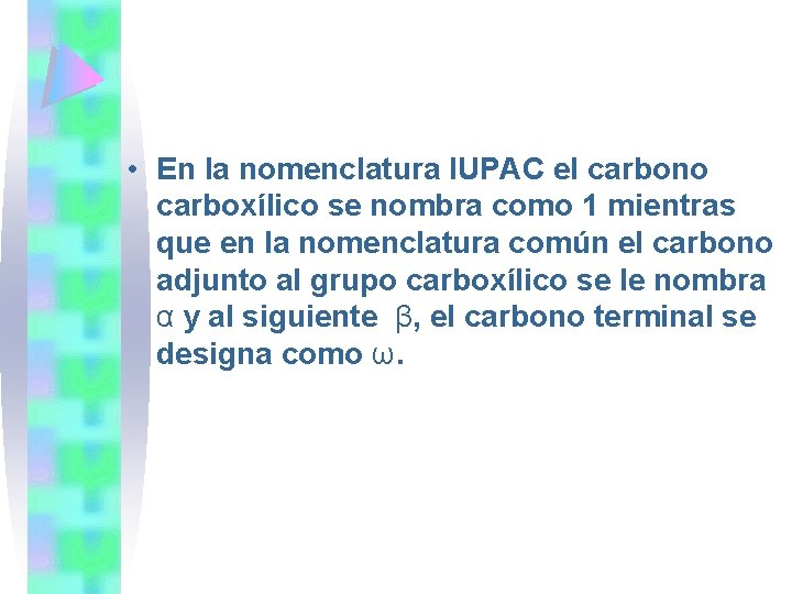  • En la nomenclatura IUPAC el carbono carboxílico se nombra como 1 mientras