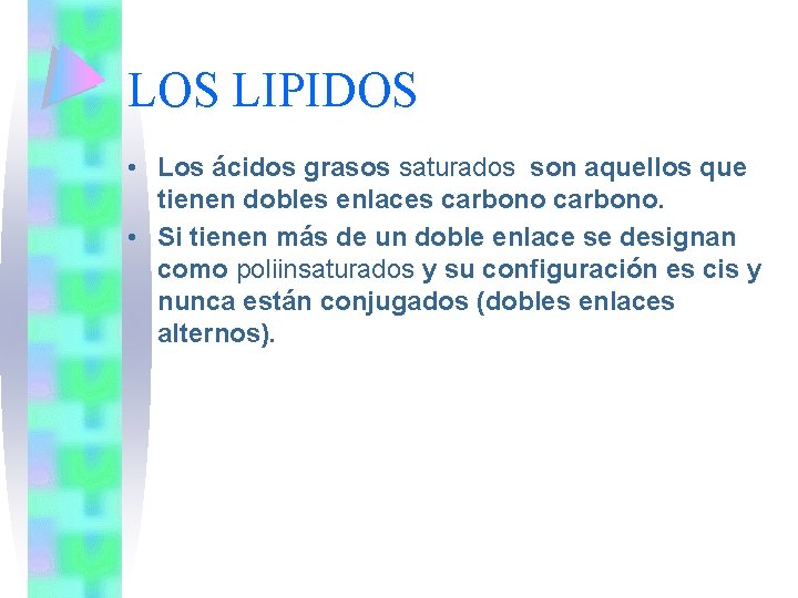 LOS LIPIDOS • Los ácidos grasos saturados son aquellos que tienen dobles enlaces carbono.