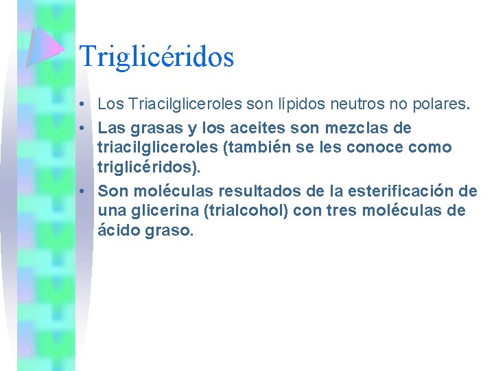 Triglicéridos • Los Triacilgliceroles son lípidos neutros no polares. • Las grasas y los