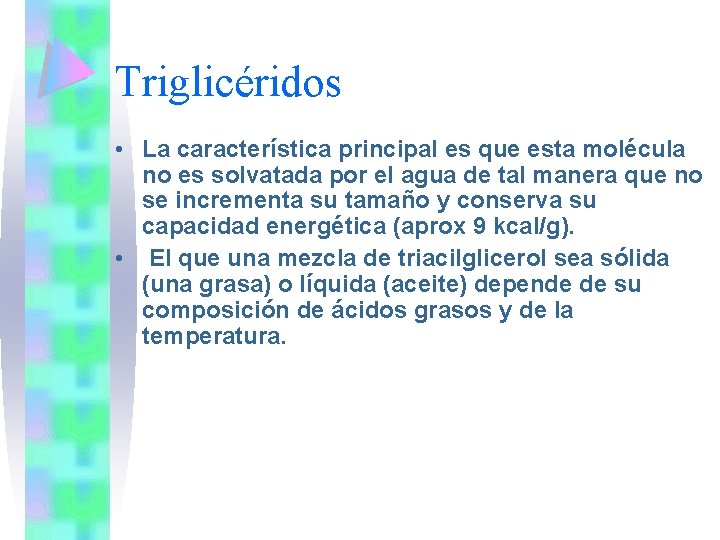 Triglicéridos • La característica principal es que esta molécula no es solvatada por el