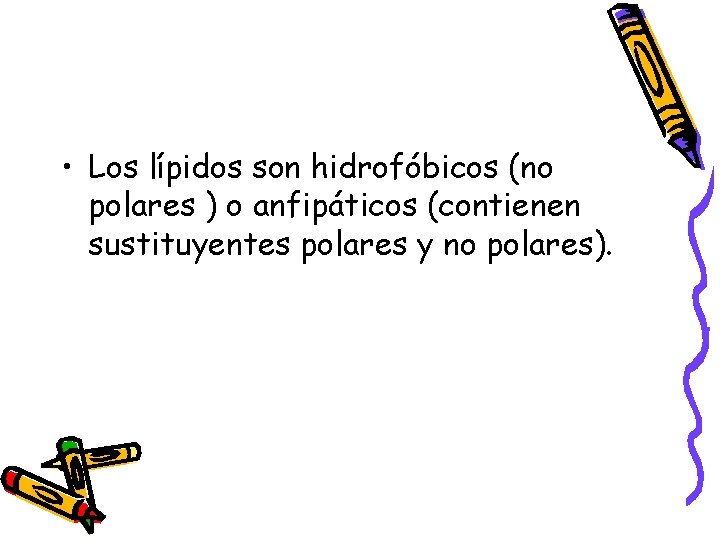  • Los lípidos son hidrofóbicos (no polares ) o anfipáticos (contienen sustituyentes polares