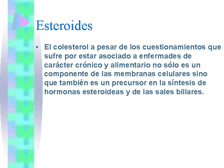 Esteroides • El colesterol a pesar de los cuestionamientos que sufre por estar asociado