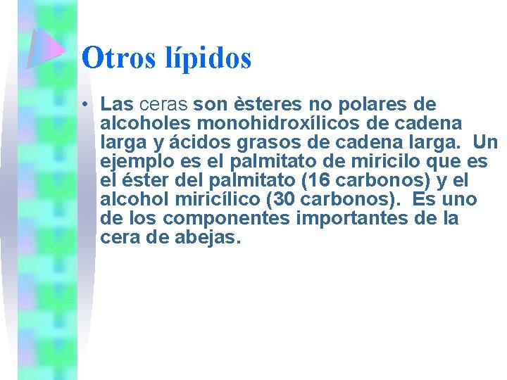 Otros lípidos • Las ceras son èsteres no polares de alcoholes monohidroxílicos de cadena
