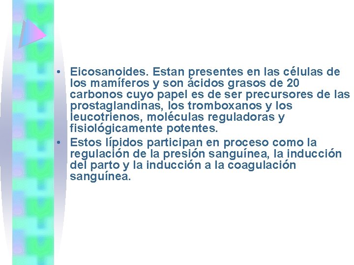  • Eicosanoides. Estan presentes en las células de los mamíferos y son ácidos