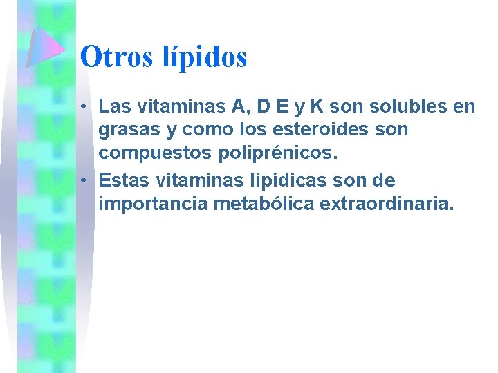 Otros lípidos • Las vitaminas A, D E y K son solubles en grasas