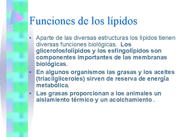 Funciones de los lípidos • Aparte de las diversas estructuras los lípidos tienen diversas