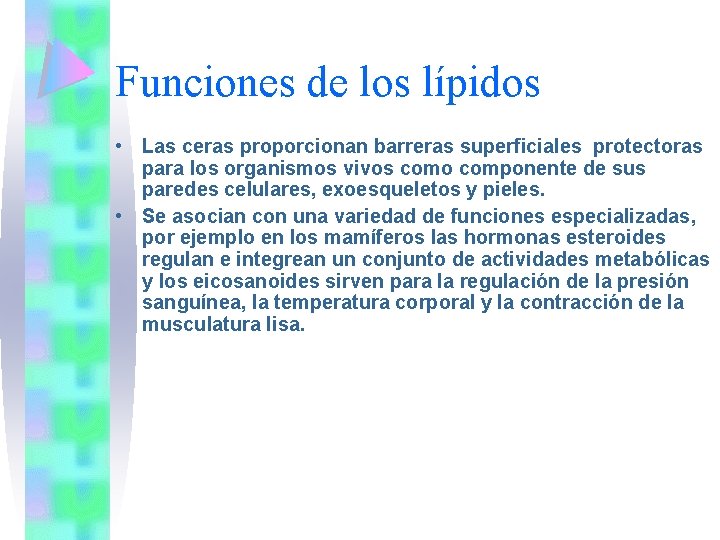 Funciones de los lípidos • Las ceras proporcionan barreras superficiales protectoras para los organismos