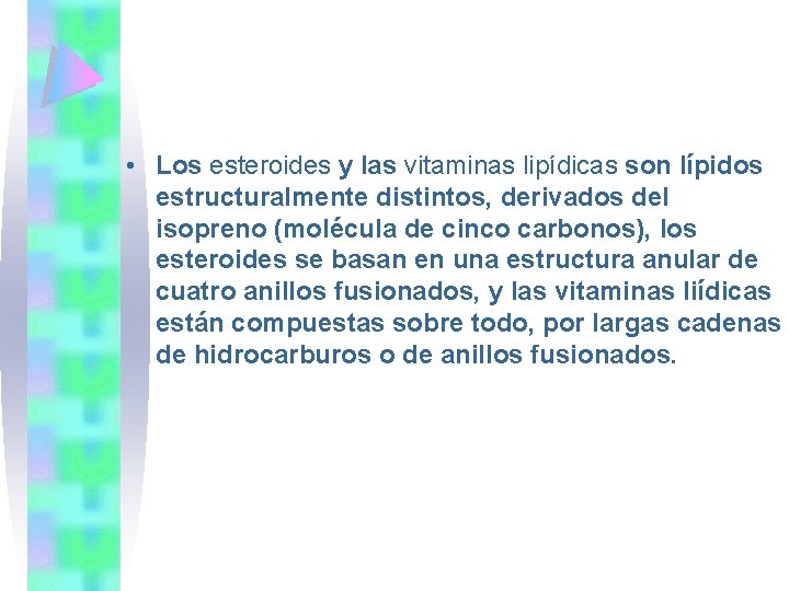  • Los esteroides y las vitaminas lipídicas son lípidos estructuralmente distintos, derivados del