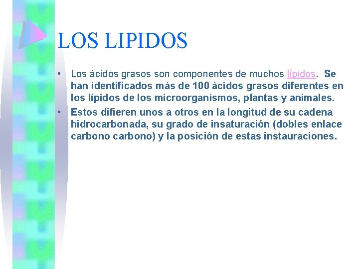 LOS LIPIDOS • Los ácidos grasos son componentes de muchos lípidos. Se han identificados