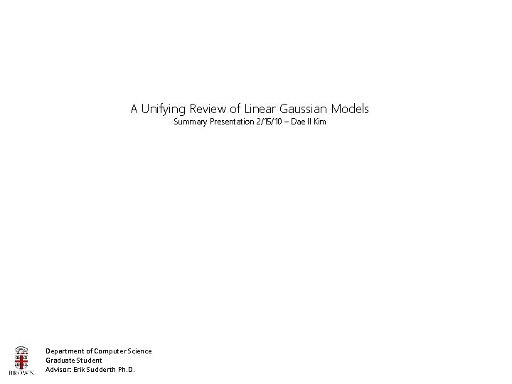 A Unifying Review of Linear Gaussian Models Summary Presentation 2/15/10 – Dae Il Kim