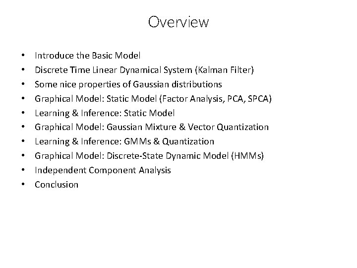 Overview • • • Introduce the Basic Model Discrete Time Linear Dynamical System (Kalman