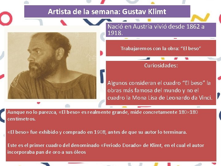 Artista de la semana: Gustav Klimt Nació en Austria vivió desde 1862 a 1918.