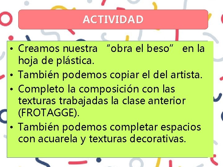 ACTIVIDAD • Creamos nuestra “obra el beso” en la hoja de plástica. • También