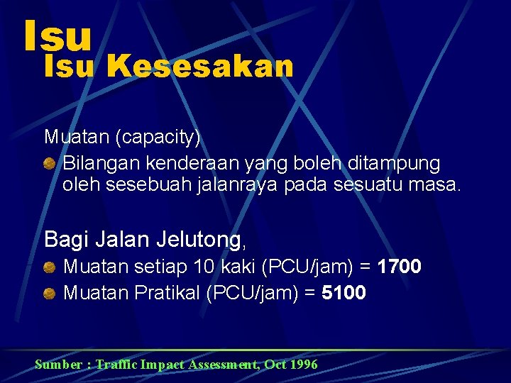 Isu Kesesakan Muatan (capacity) Bilangan kenderaan yang boleh ditampung oleh sesebuah jalanraya pada sesuatu