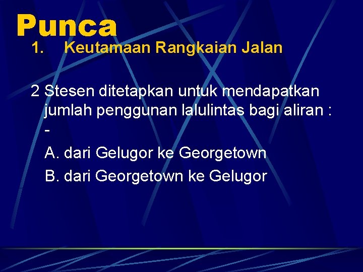 Punca 1. Keutamaan Rangkaian Jalan 2 Stesen ditetapkan untuk mendapatkan jumlah penggunan lalulintas bagi