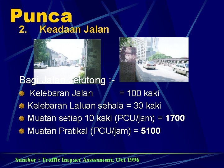 Punca 2. Keadaan Jalan Bagi Jalan Jelutong : Kelebaran Jalan = 100 kaki Kelebaran