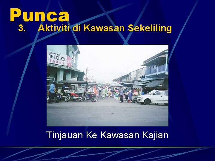 Punca 3. Aktiviti di Kawasan Sekeliling Tinjauan Ke Kawasan Kajian 