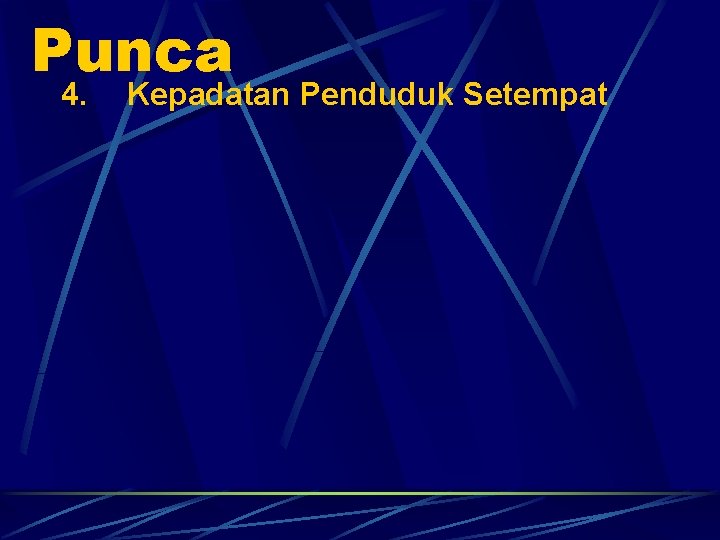 Punca 4. Kepadatan Penduduk Setempat 