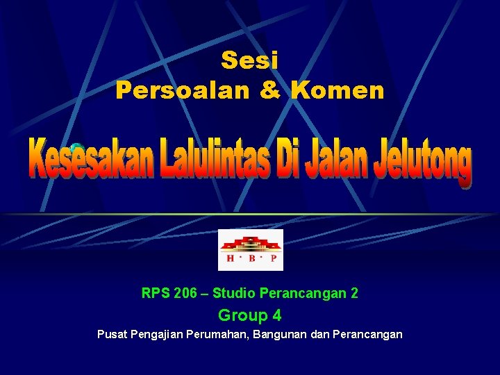 Sesi Persoalan & Komen RPS 206 – Studio Perancangan 2 Group 4 Pusat Pengajian