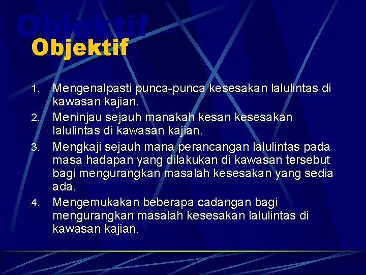 Objektif 1. 2. 3. 4. Mengenalpasti punca-punca kesesakan lalulintas di kawasan kajian. Meninjau sejauh