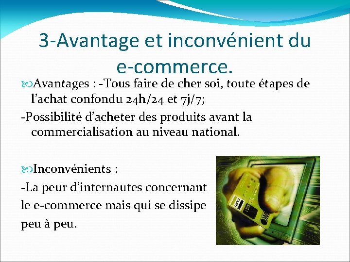 3 -Avantage et inconvénient du e-commerce. Avantages : -Tous faire de cher soi, toute